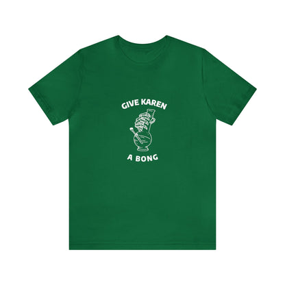 Give Karen A Bong Unisex Tee