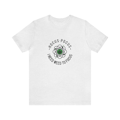 Hocus Pocus I Need Weed To Focus Unisex Tee