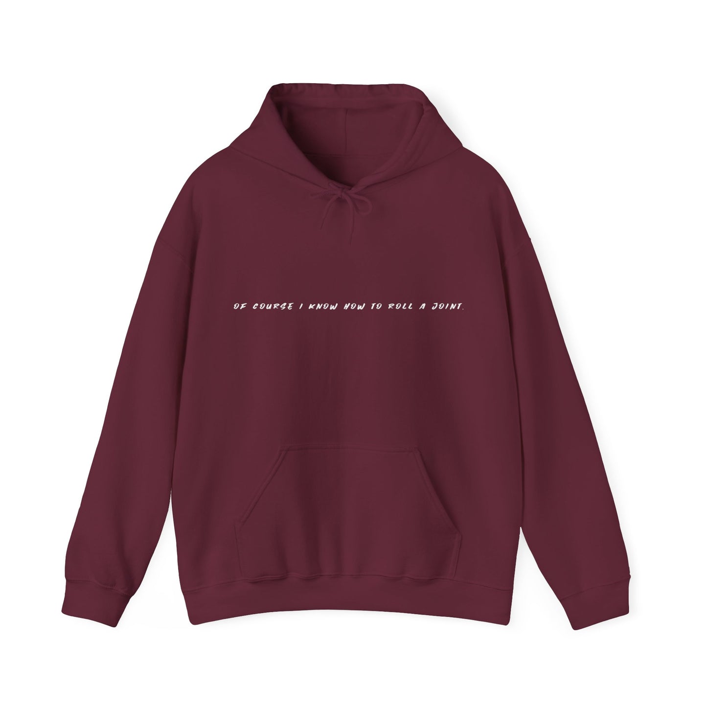 Of Course I know How To Roll A Joint Unisex Hooded Sweatshirt