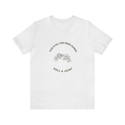 Roll A Joint Karen Unisex Tee