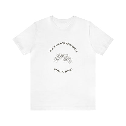 Roll A Joint Karen Unisex Tee