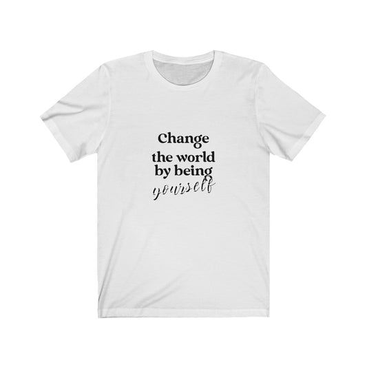 Change The World By Being Yourself Unisex Tee - Cannafitshop
